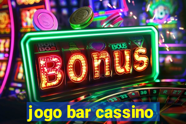 jogo bar cassino