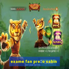 exame fan pre莽o sabin