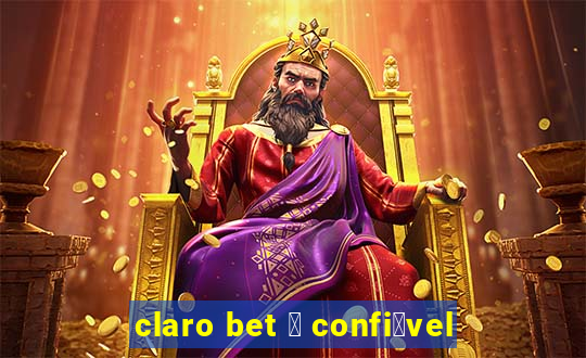 claro bet 茅 confi谩vel