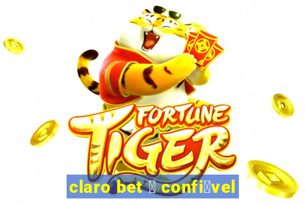 claro bet 茅 confi谩vel