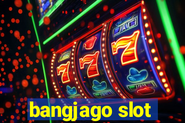 bangjago slot