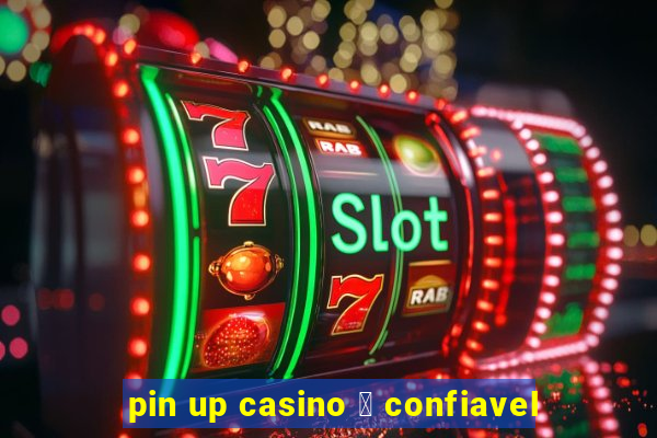 pin up casino 茅 confiavel