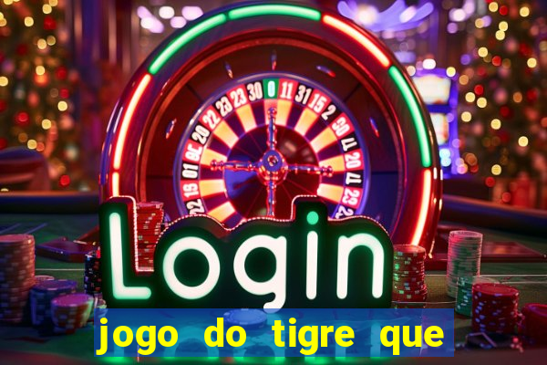 jogo do tigre que ganha dinheiro de verdade