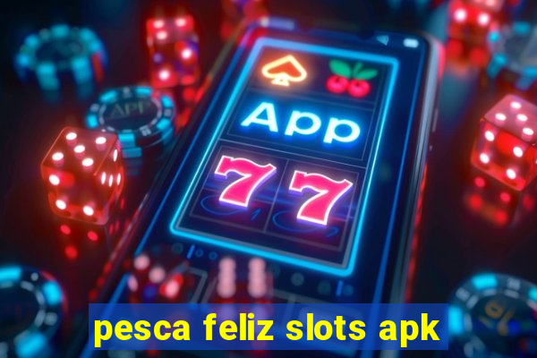 pesca feliz slots apk