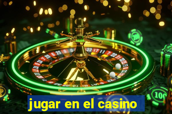 jugar en el casino