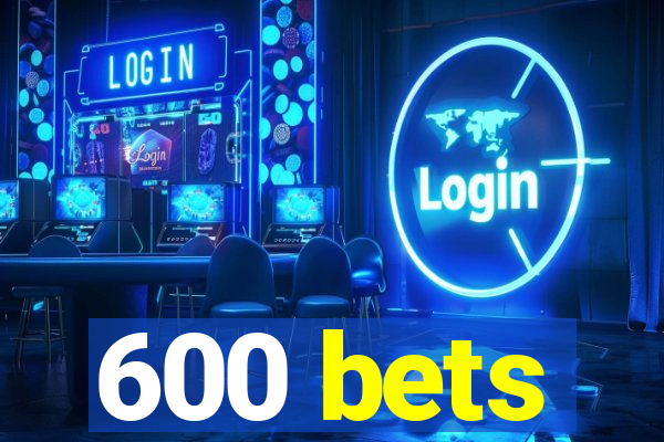 600 bets