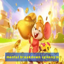 mental breakdown synonym