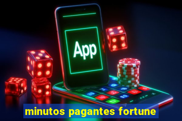 minutos pagantes fortune