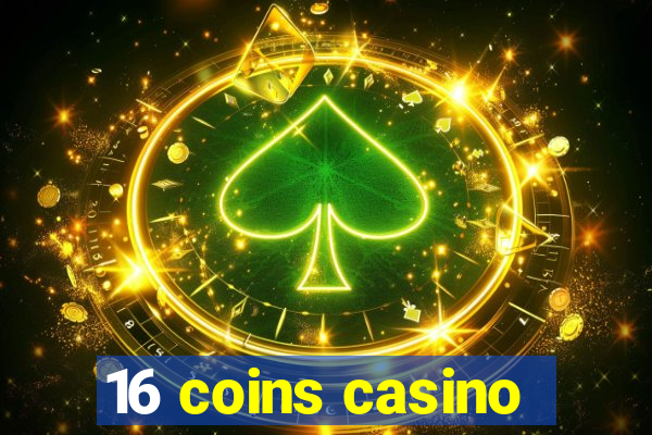 16 coins casino