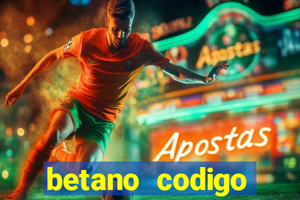 betano codigo promocional 5鈧?