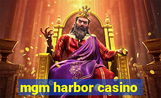 mgm harbor casino