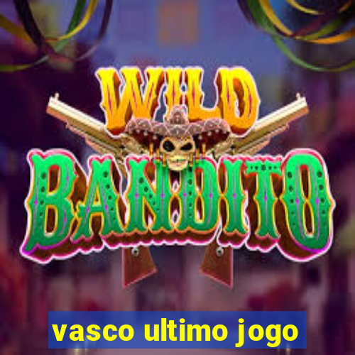 vasco ultimo jogo