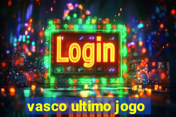 vasco ultimo jogo