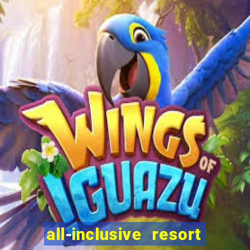 all-inclusive resort with casino