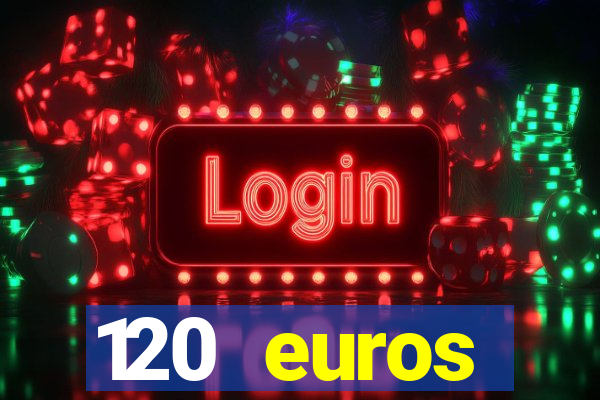 120 euros rembourses casino