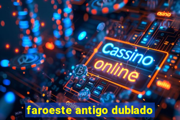 faroeste antigo dublado