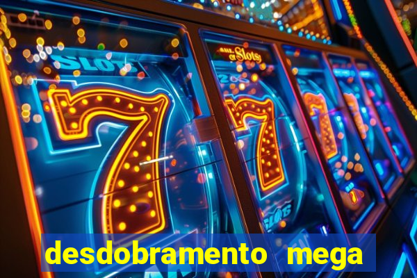 desdobramento mega sena 18 dezenas