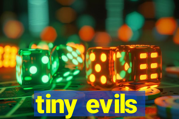 tiny evils