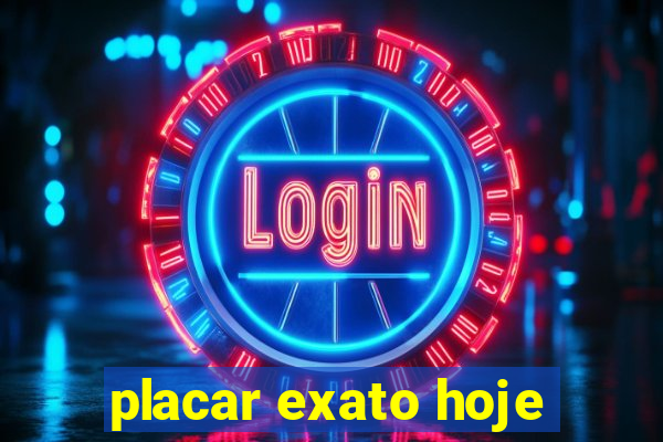 placar exato hoje