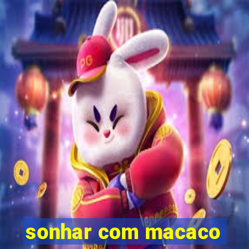 sonhar com macaco