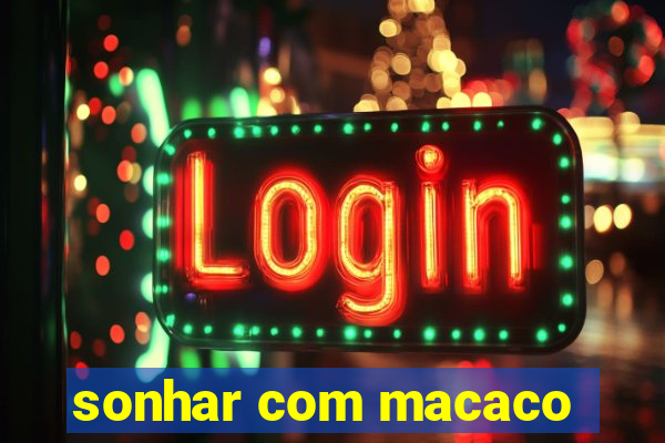 sonhar com macaco