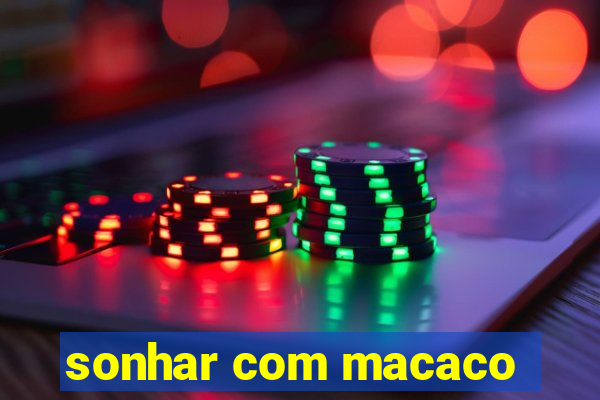 sonhar com macaco