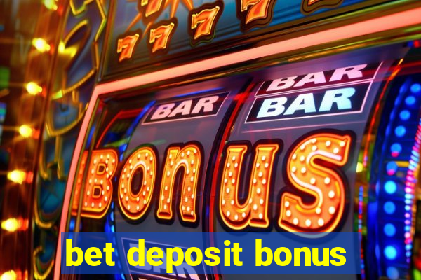 bet deposit bonus