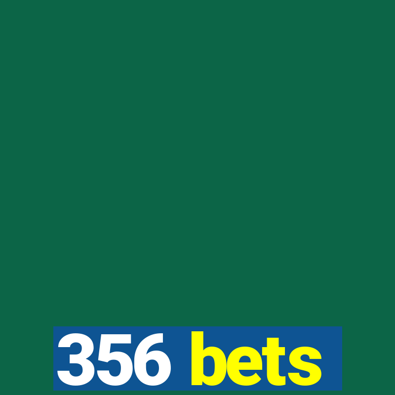 356 bets