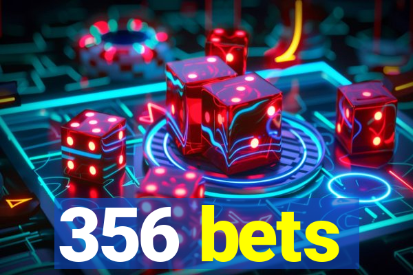 356 bets