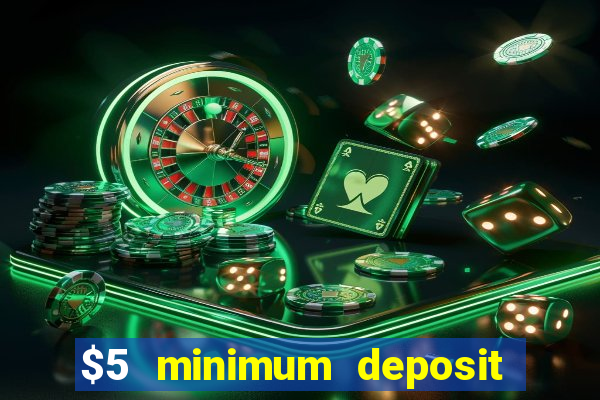 $5 minimum deposit casino 2021