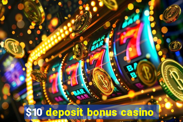 $10 deposit bonus casino