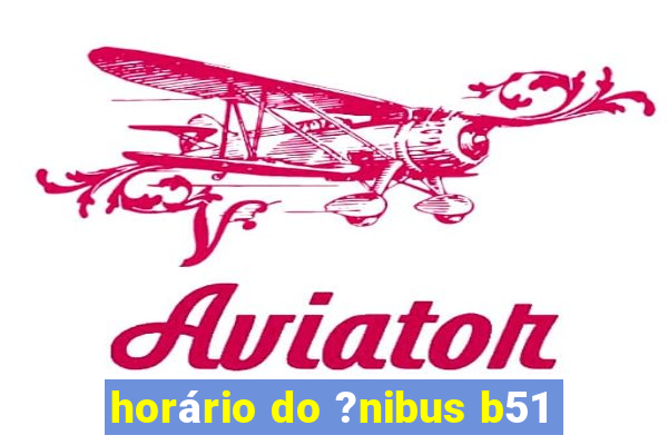 horário do ?nibus b51