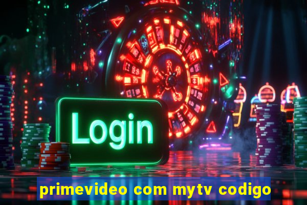 primevideo com mytv codigo