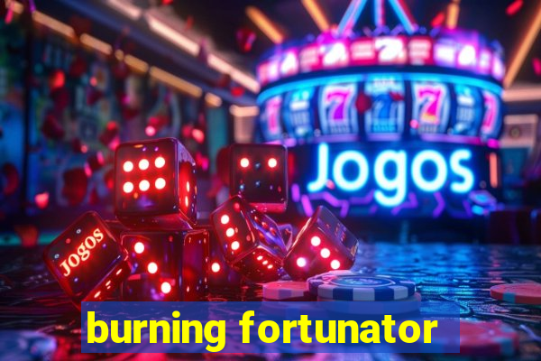 burning fortunator