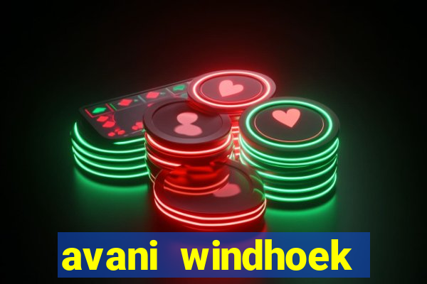 avani windhoek hotel & casino windhoek