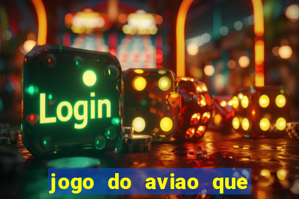 jogo do aviao que ganha dinheiro