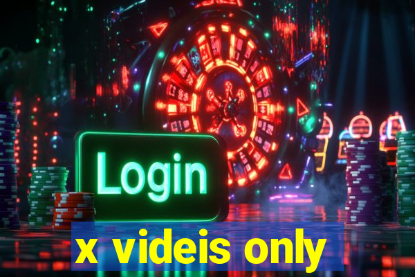 x videis only