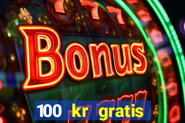 100 kr gratis casino 2017