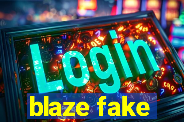 blaze fake