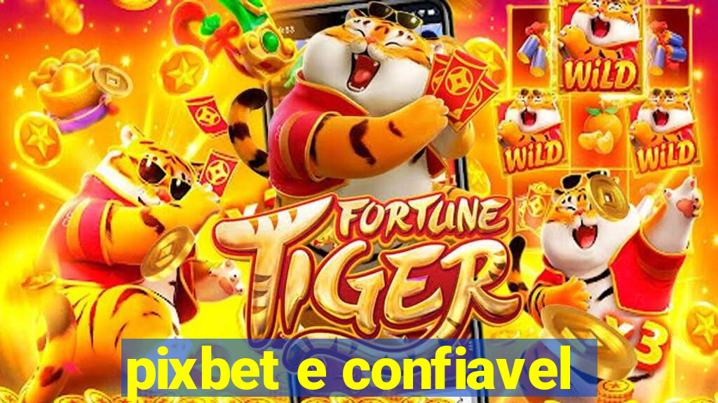 pixbet e confiavel