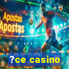 ?ce casino