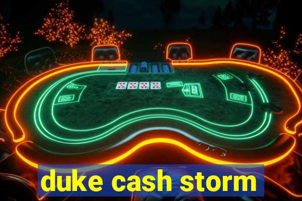 duke cash storm