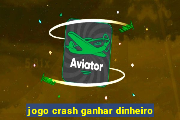 jogo crash ganhar dinheiro