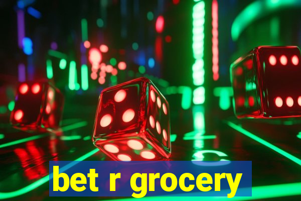 bet r grocery