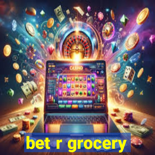 bet r grocery