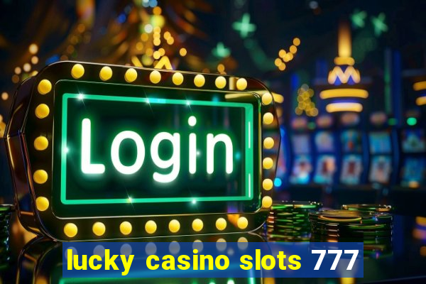 lucky casino slots 777