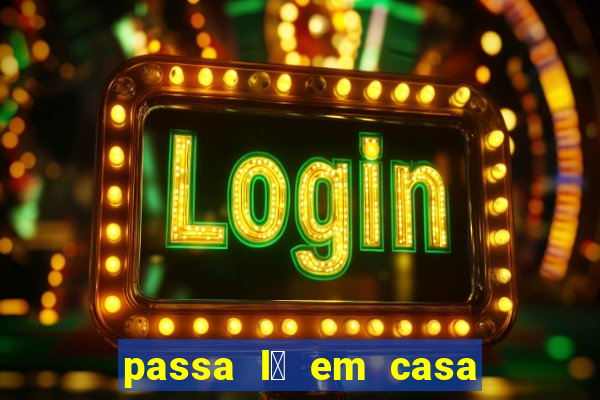 passa l谩 em casa jesus letra