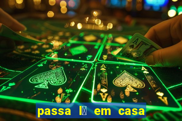 passa l谩 em casa jesus letra