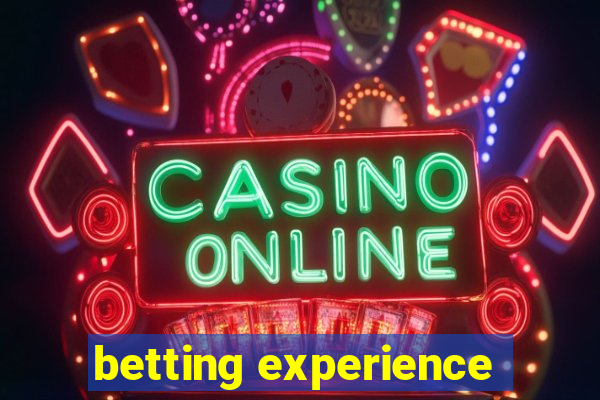 betting experience