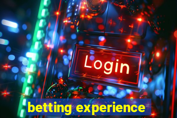 betting experience